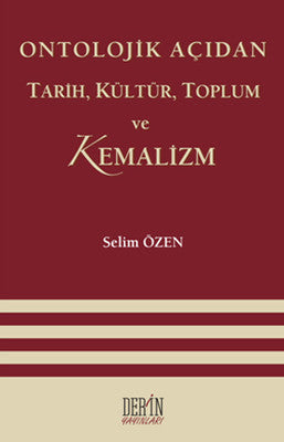 Ontolojik Açıdan Tarih Kültür Toplum ve Kemalizm | Derin Yayınları