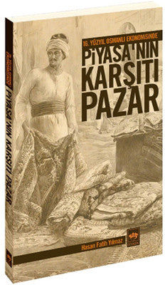 16. Yüzyıl Osmanlı Ekonomisinde Piyasa'nın Karşıtı Pazar | Ötüken Neşriyat