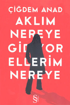 Aklım Nereye Gidiyor Ellerim Nereye | Everest Yayınları