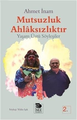 Mutsuzluk Ahlaksızlıktır - Yaşam Üstü Söyleşiler | İmge Kitabevi