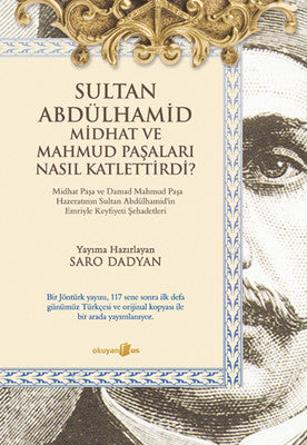 Sultan Abdülhamid ve Midhat ve Mahmud Paşaları Nasıl Katlettirdi? | Okuyan Us Yayınları