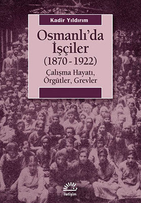Osmanlı'da İşçiler (1870-1922) | İletişim Yayınları