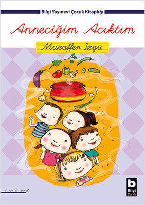 Anneciğim Acıktım | Bilgi Yayınevi