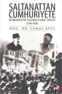 Saltanattan Cumhuriyete Demokratik Olgunlaşma Tarihi 1789-1938 | IQ Kültür Sanat Yayıncılık
