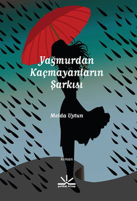 Yağmurdan Kaçmayanların Şarkısı | Potkal Kitap Yayınları