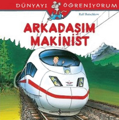 Dünyayı Öğreniyorum-Arkadaşım Makinist | İş Bankası Kültür Yayınları