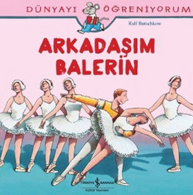 Dünyayı Öğreniyorum-Arkadaşım Balerin | İş Bankası Kültür Yayınları