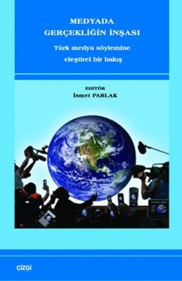 Medyada Gerçekliğin İnşası - Türk Medya Söylemine Eleştirel Bir Bakış | Çizgi Kitapevi