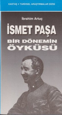 İsmet Paşa Bir Dönemin Öyküsü | Kastaş Yayınları