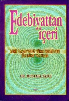 Edebiyattan İçeri Dini Tasavvufi Türk Edebiyatı Üzerine Yazılar | Akçağ Yayınları