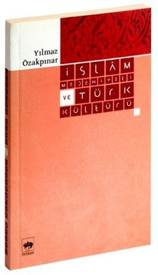 İslam Medeniyeti ve Türk Kültürü | Ötüken Neşriyat
