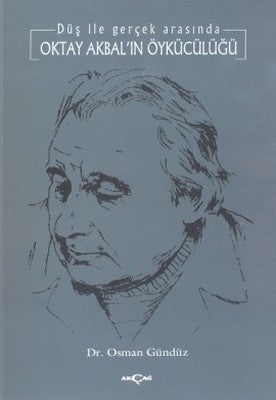 Oktay Akbal'ın Öykücülüğü Düş ile Gerçek Arasında | Akçağ Yayınları