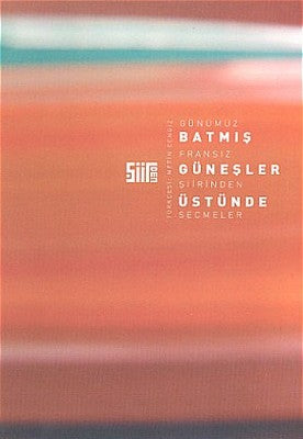 Günümüz Fransız Şiirinden SeçmelerBatmış Güneşler Üstünde | Şiirden Yayınları