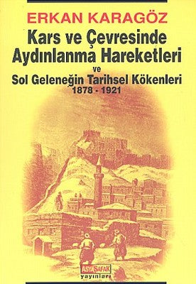 Kars ve Çevresinde Aydınlanma Hareketleri ve Sol Geleneğin Tarihsel Kökenleri 1878 - 1921 | Asya Şafak Yayınları
