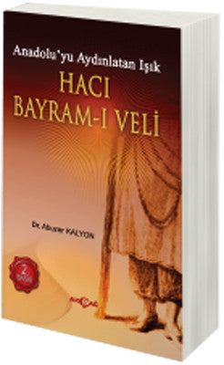 Hacı Bayram-ı Veli Anadolu'yu Aydınlatan Işık | Akçağ Yayınları