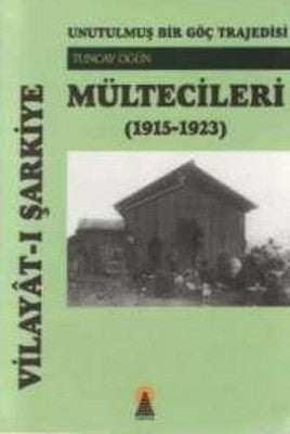 Vilayat-ı Şarkiye Mültecileri Unutulmuş Bir Göç Trajedisi (1915-1923) | Ebabil