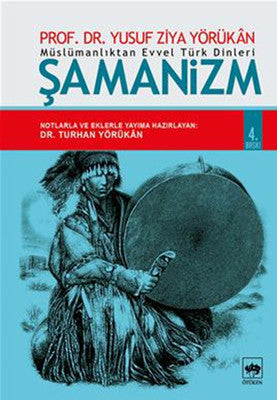 Müslümanlıktan Evvel Türk Dinleri : Şamanizm | Ötüken Yayınları