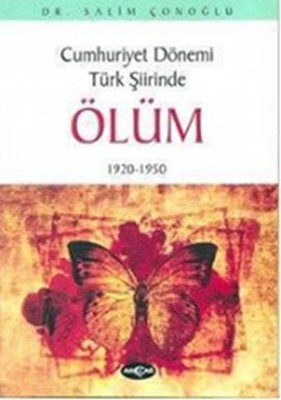 Cumhuriyet Dönemi Türk Şiirinde Ölüm1920 - 1950 | Akçağ Yayınları