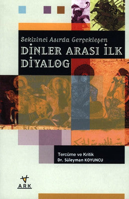 Sekizinci Asırda Gerçekleşen Dinler Arası İlk Diyalog | Ark Kitapları