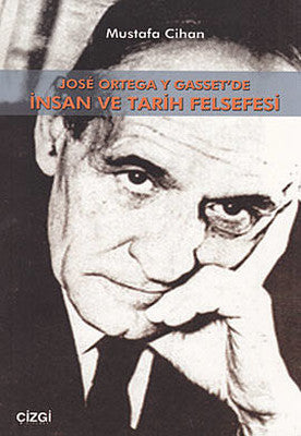 Jose Ortega Y Gasset'de İnsan Ve Tarih Felsefesi | Çizgi Kitapevi