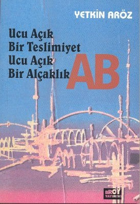 Ucu Açık Bir Teslimiyet Ucu Açık Bir Alçaklık AB | Broy Yayınevi