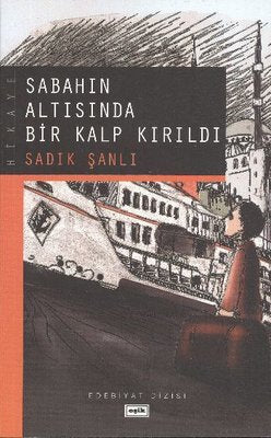 Sabahın Altısında Bir Kalp Kırıldı | Eşik Yayınları