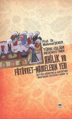 Türk - İslam Medeniyetinde Ahlik ve Fütüvvet - Namelerin Yeri | Ötüken Neşriyat Yayınları