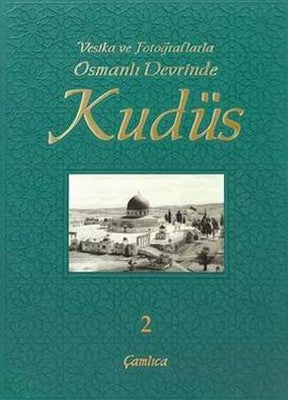 Vesika ve Fotoğraflarla Osmanlı Devrinde Kudüs - 2 | Çamlıca Basım Yayın