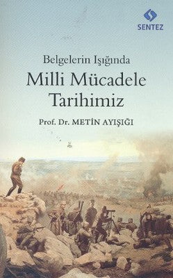 Belgelerin Işığında Milli Mücadele Tarihimiz | Sentez Yayıncılık