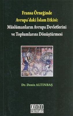 Fransa Örneğinde Avrupa'daki İslam Etkisi: Müslümanların Avrupa Devletlerini ve Toplumlarını Dönüştü | On İki Levha Yayıncılık