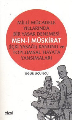Milli Mücadele Yıllarında Bir Yasak Denemesi Men-i Müskirat (İçki Yasağı) Kanunu ve Toplumsal Hayata | Çizgi Kitapevi