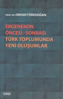 Ergenekon Öncesi - Sonrası Türk Toplumunda Yeni Oluşumlar | Çizgi Kitapevi