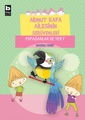Armut Kafa Ailesinin Serüvenleri - Papağanlar Ne Yer | Bilgi Yayınevi