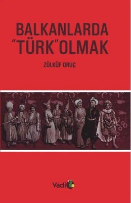Balkanlarda Türk Olmak | Vadi Yayınları
