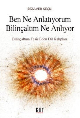 Ben Ne Anlatıyorum Bilinçaltım Ne Anlıyor | Ray Yayıncılık