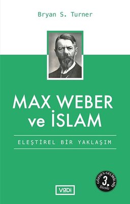 Max Weber ve İslamEleştirel Bir Yaklaşım | Vadi Yayınları