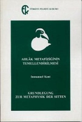Ahlak Metafiziğinin Temellendirilmesi | Türkiye Felsefe Kurumu