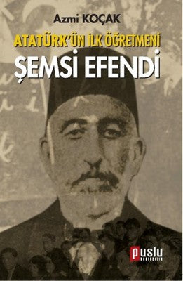 Atatürk'ün İlk Öğretmeni Şemsi Efendi | Puslu Yayıncılık