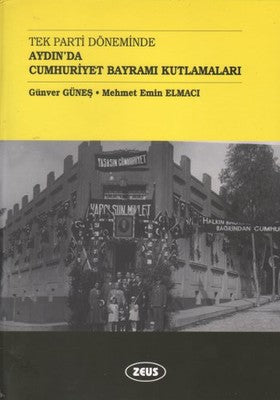 Tek Parti Döneminde Aydın'da Cumhuriyet Bayramı Kutlamaları | Zeus Kitabevi