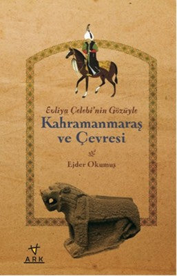 Evliya Çelebi'nin Gözüyle Kahramanmaraş ve Çevresi | Ark Kitapları