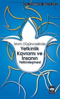 İslam Düşüncesinde Yetkinlik Kavramı ve İnsanın Yetkinleşmesi | Ötüken Yayınları