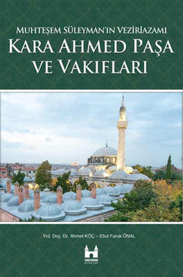 Kara Ahmed Paşa ve Vakiflari | Çamlıca Basım Yayın