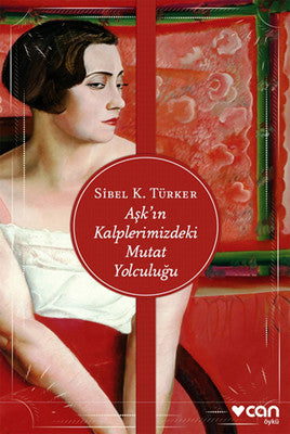 Aşk'ın Kalplerimizdeki Mutat Yolculuğu | Can Yayınları