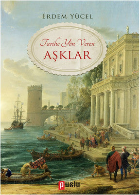Tarihe Yön Veren Aşklar | Puslu Yayıncılık