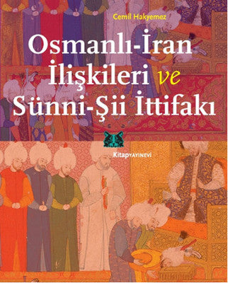 Osmanlı - İran İlişkileri ve Sünni - Şii İttifakı | Kitap Yayınevi
