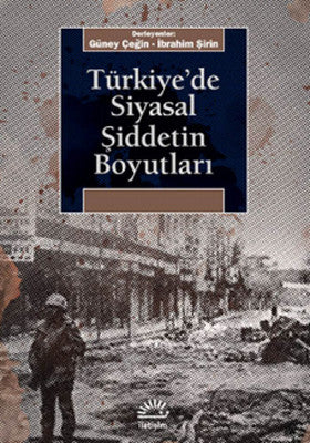 Türkiye'de Siyasal Şiddetin Boyutları | İletişim Yayınları