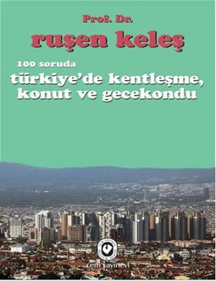 100 Soruda Türkiye'de Kentleşme Konut ve Gecekondu | Cem Yayınevi