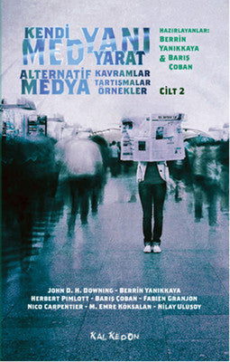Kendi Medyanı Yarat Cilt 2 - Alternatif Medya Kavramlar Tartışmalar Örnekler | Kalkedon