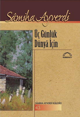 Üç Günlük Dünya İçin | Kubbetli Neşriyatı
