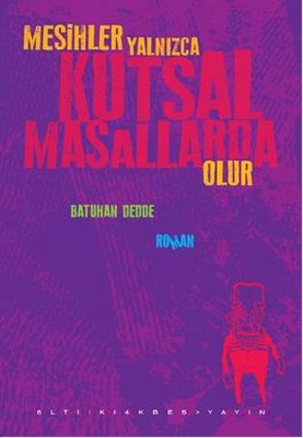 Mesihler Yalnızca Kutsal Masallarda Olur | Altıkırkbeş Basın Yayın